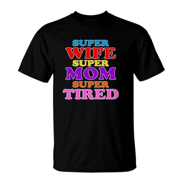 Super Wife Super Mom Super Tired Colorful Text T-Shirt