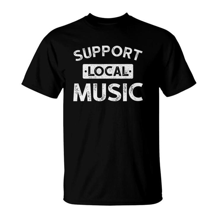 Support Local Music Design - Musician Gifts T-Shirt