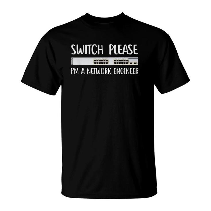 Switch Please I'm Network Engineer It Tech Job System Admin T-Shirt