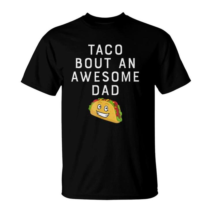Taco Bout An Bout An Awesome Dad Funny Father's Gift T-Shirt