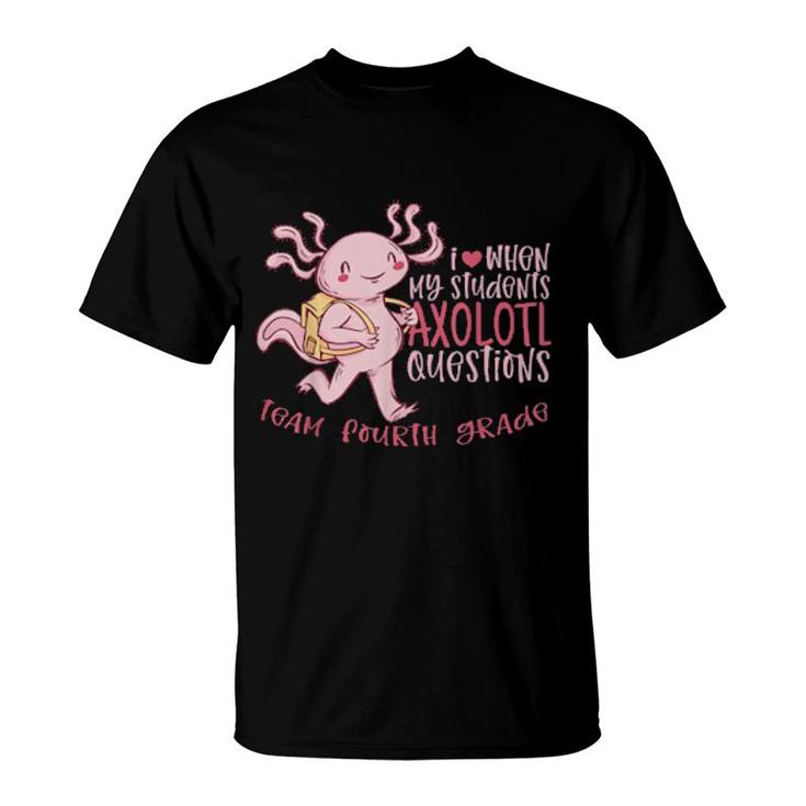 Team Fourth Grade Teacher Students Axolotl Questions 4  T-Shirt