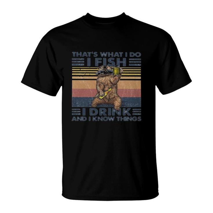 Thats What I Do I Fish I Drink And I Know Things Beer Vintage Retro T-Shirt