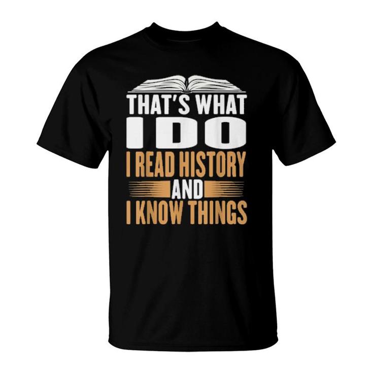 That's What I Do I Read History And Know Things Reading T-Shirt