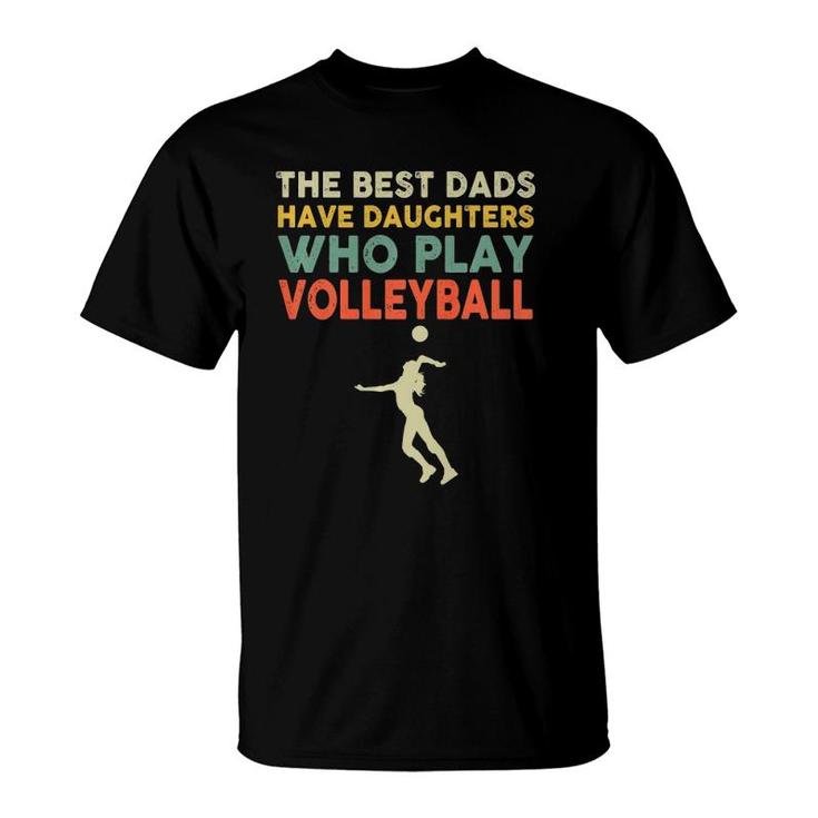 The Best Dads Have Daughters Who Play Volleyball Vintage  T-Shirt