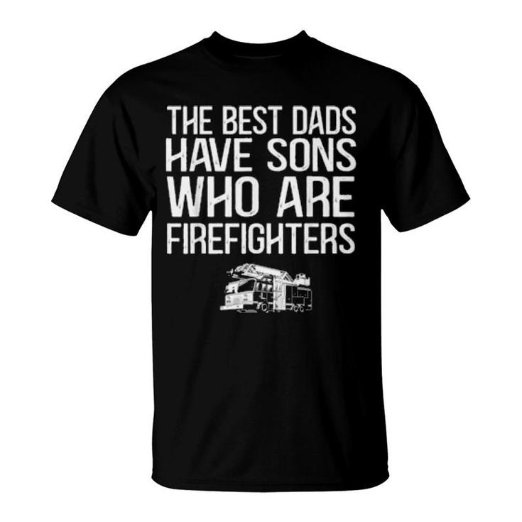 The Best Dads Have Sons Who Are Firefighters Fire Truck  T-Shirt