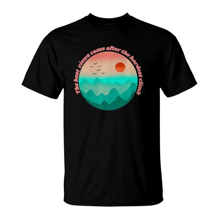 The Best View Come From The Hardest Climb  T-Shirt