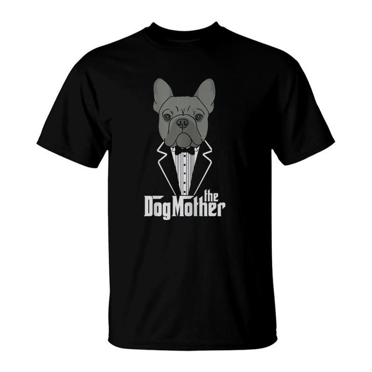 The Dogmother French Bulldog Lover Mom Frenchie Mama Gift T-Shirt