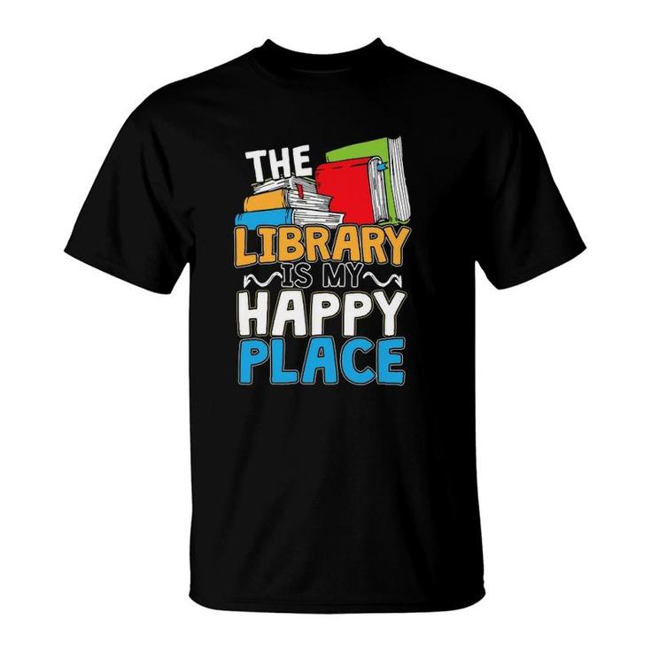 The Library Is My Happy Place Book Lover And Book Worm T-Shirt