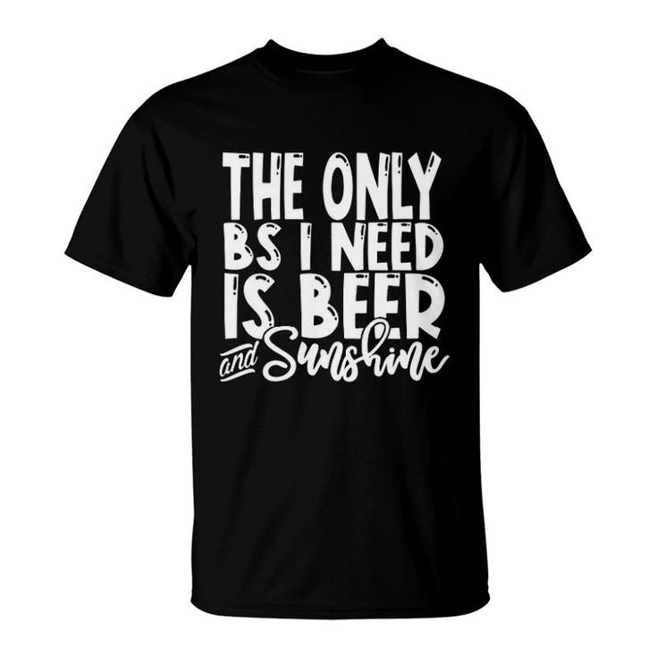 The Only Bs I Need Is Beers And Sunshine T-Shirt