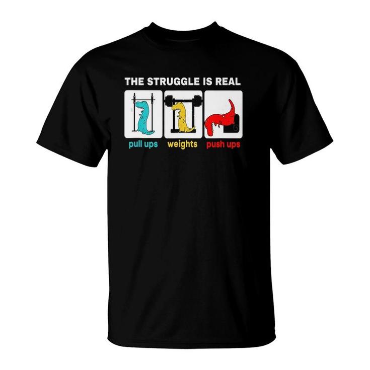 The Struggle Is Real  Funnyrex Gym Workout  T-Shirt