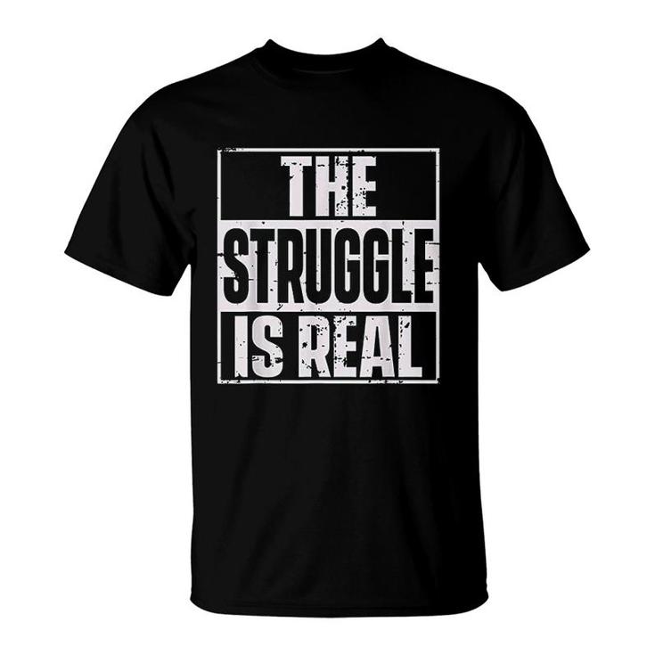 The Struggle Is Real Quote Urbanwear T-Shirt