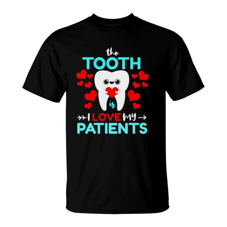 The Tooth Is I Love My Patients Valentines Day Dentist T-Shirt