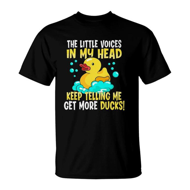 The Voices In My Head Keep Telling Me Get More Rubber Ducks T-Shirt