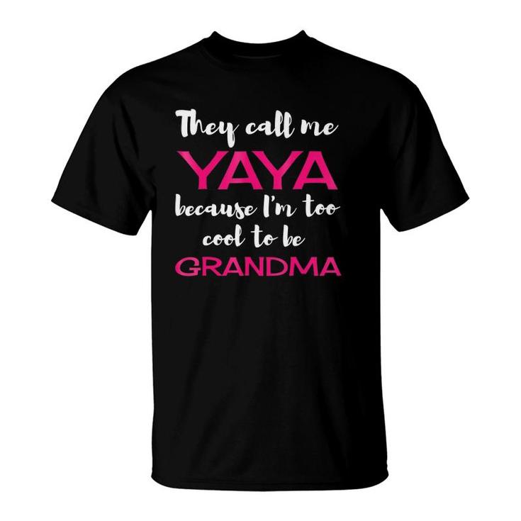 They Call Me Yaya Because I'm Too Cool To Be Grandma T-Shirt