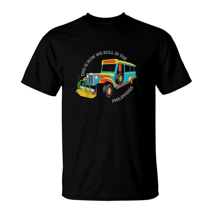 This Is How We Roll In The Philippines Jeepney T-Shirt This Is How We Roll In The Philippines Jeepney T-Shirt