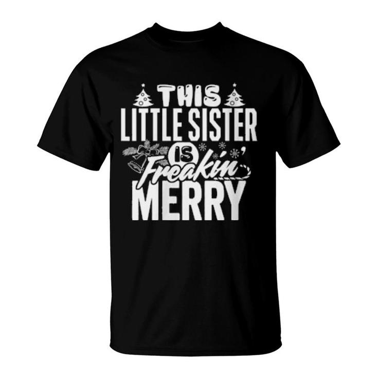 This Little Sister Freakin Merry Christmas Matching Family  T-Shirt