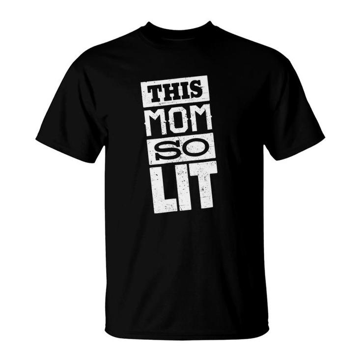 This Mom So Lit Gift For Mom Mother's Day Gift Mom Lit T-Shirt