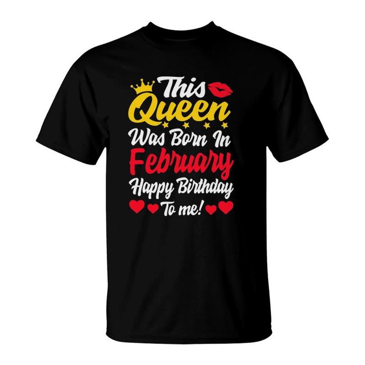 This Queen Was Born In February Happy Birthday To Me Women T-Shirt
