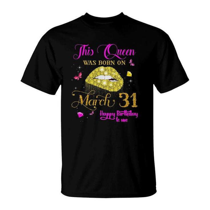 This Queen Was Born On March 31 March Birthday T-Shirt