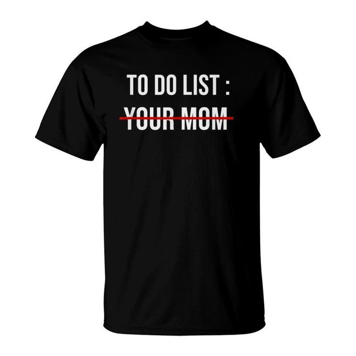 To Do List Your Mom T-Shirt