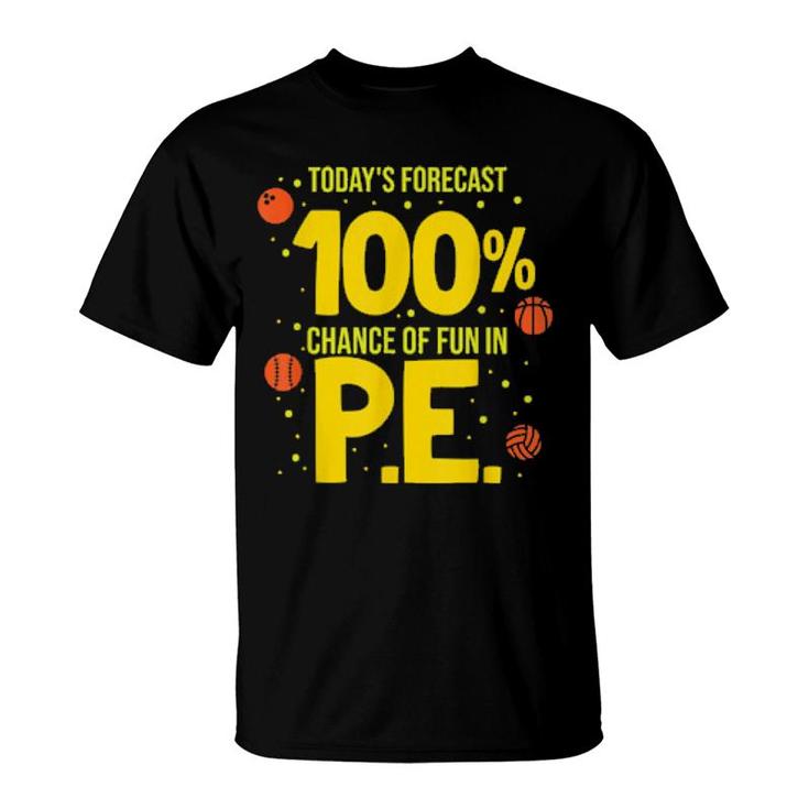 Today's Forecast 100 Chance Of Fun In Pe Teacher  T-Shirt