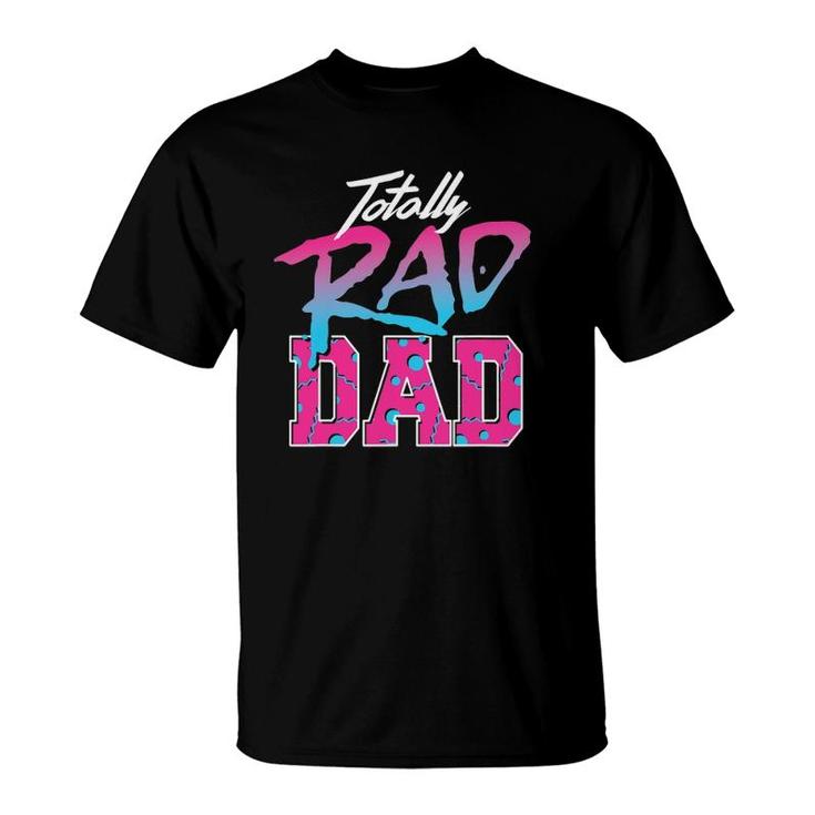 Totally Rad Dad 80S  Retro T-Shirt