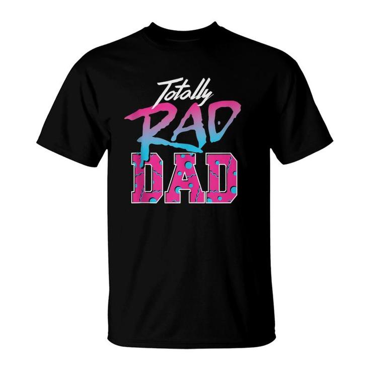 Totally Rad Dad 80S  Retro  T-Shirt