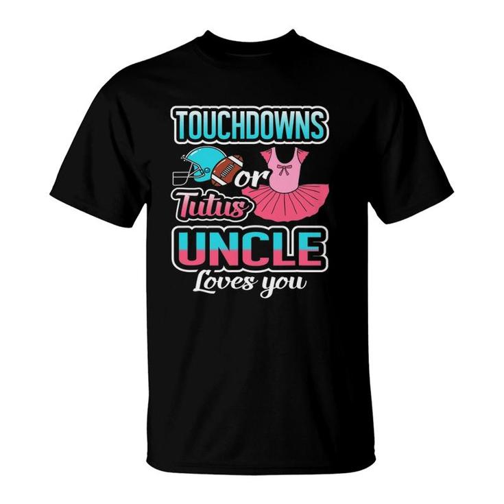 Touchdowns Or Tutus Uncle Loves You Gender Reveal Baby Gift T-Shirt