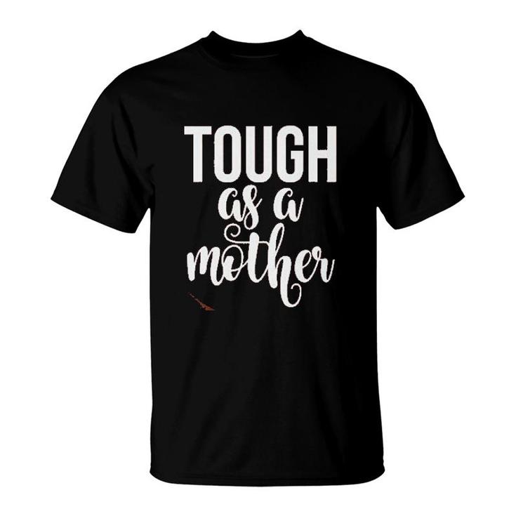 Tough As A Mother Cute Mommy Strong Mom For Mom T-shirt