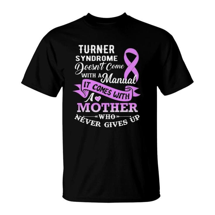 Turner Syndrome Doesn't Come With A Manual Mother T-Shirt