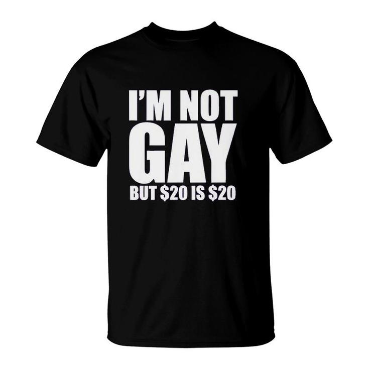 Uink I'm Not Gay But $20 Is $20 Funny T-Shirt