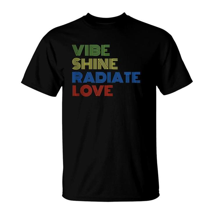 Vibe Shine Radiate Love  T-Shirt