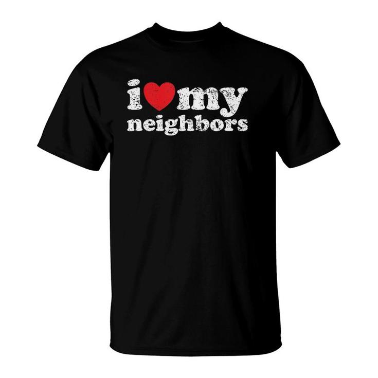 Vintage Distressed I Love My Neighbors  T-Shirt