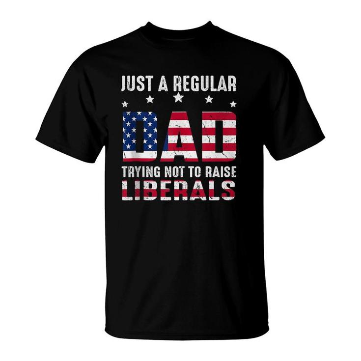 Vintage Just A Regular Dad Trying Not To Raise Liberals  T-Shirt