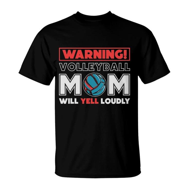 Warning Volleyball Mom Will Yell Loudly Volleyball Fan T-Shirt