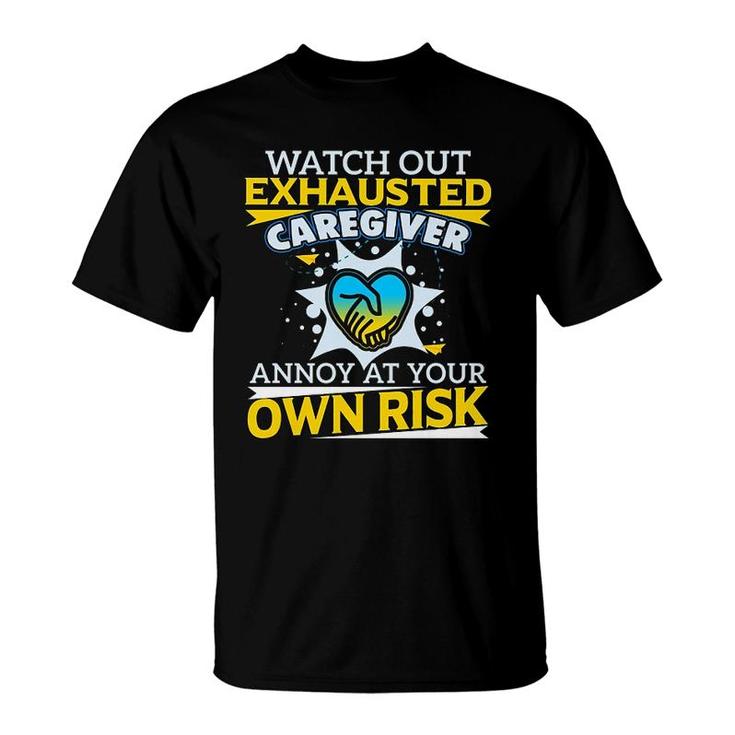 Watch Out Exhausted Caregiver T-Shirt