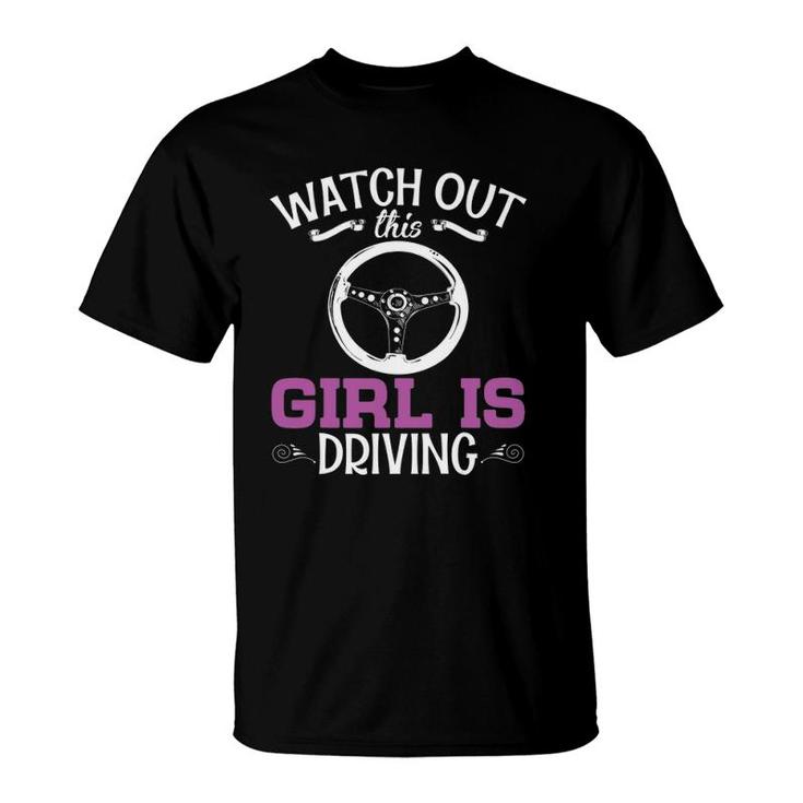 Watch Out This Girl Is Driving Funny New Driver Women Gift T-Shirt