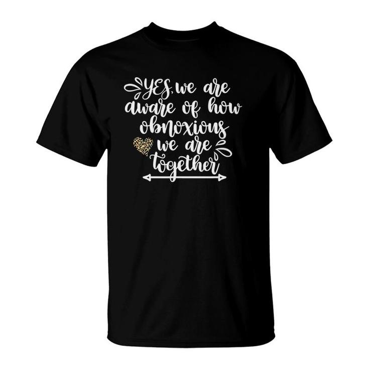 We Are Aware Of How Obnoxious Funny Girls Trip Vacation Bff T-Shirt