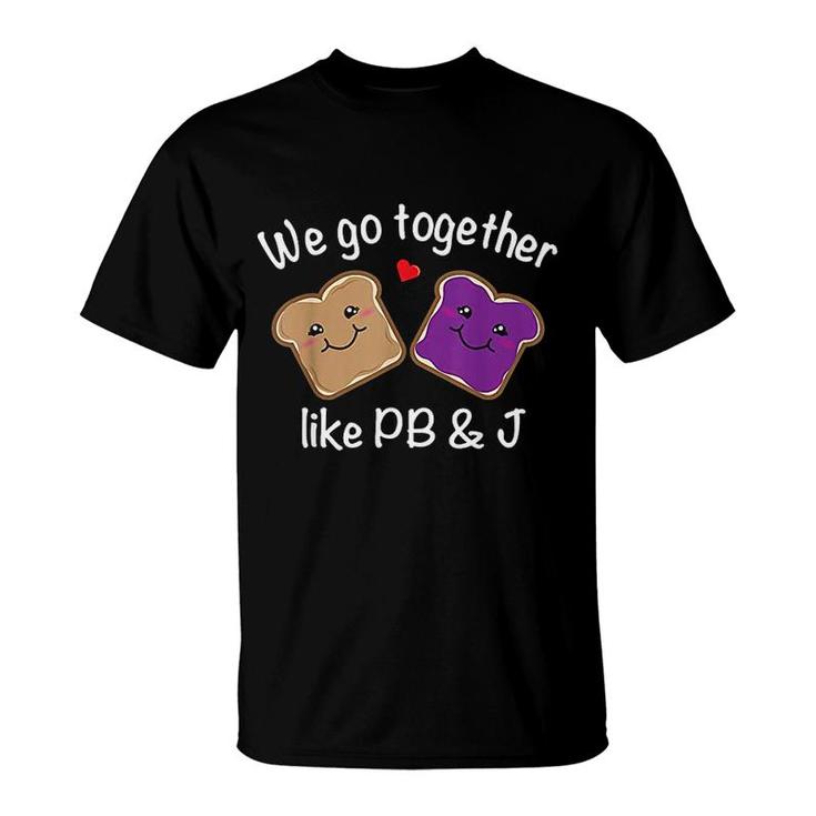 We Go Together Like Pb & J   Peanut Butter And Jelly T-Shirt