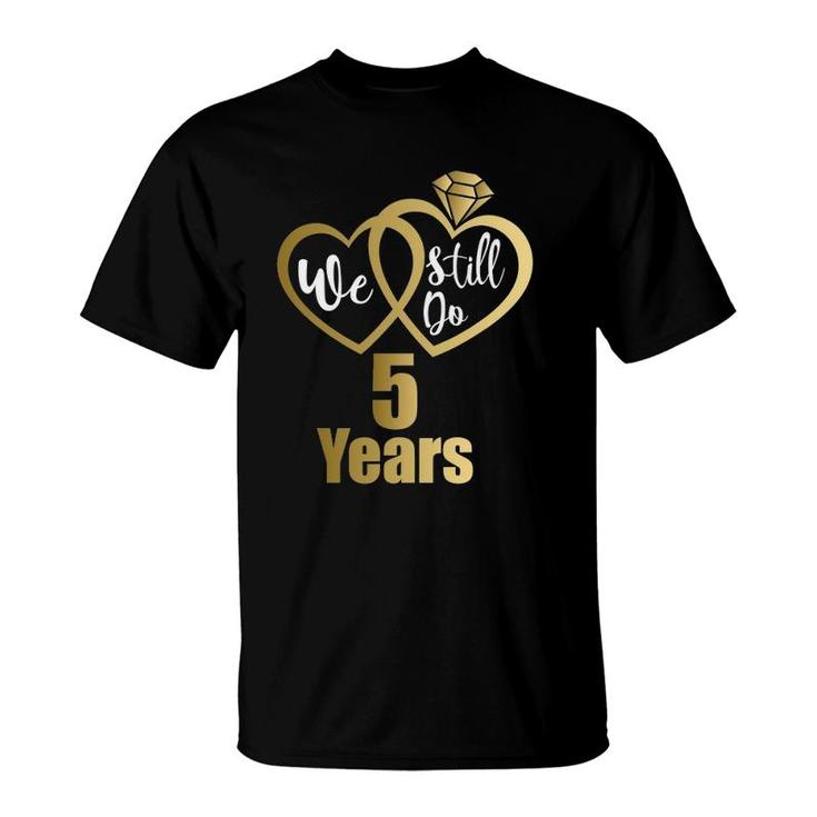 We Still Do 5 Years Couples 2017 5Th Wedding Anniversary T-Shirt