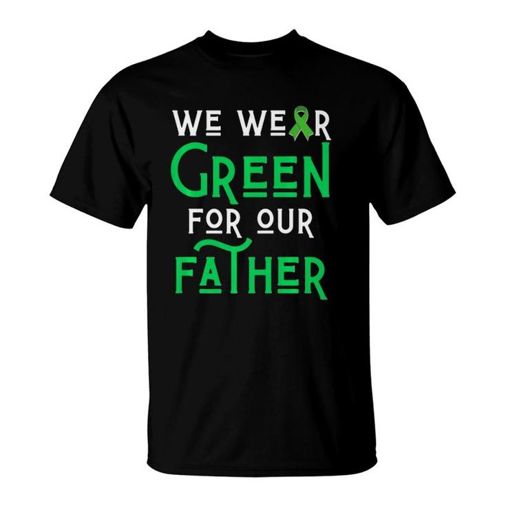 We Wear Green For Our Father Liver Brain Cancer Cerebral Dad T-Shirt
