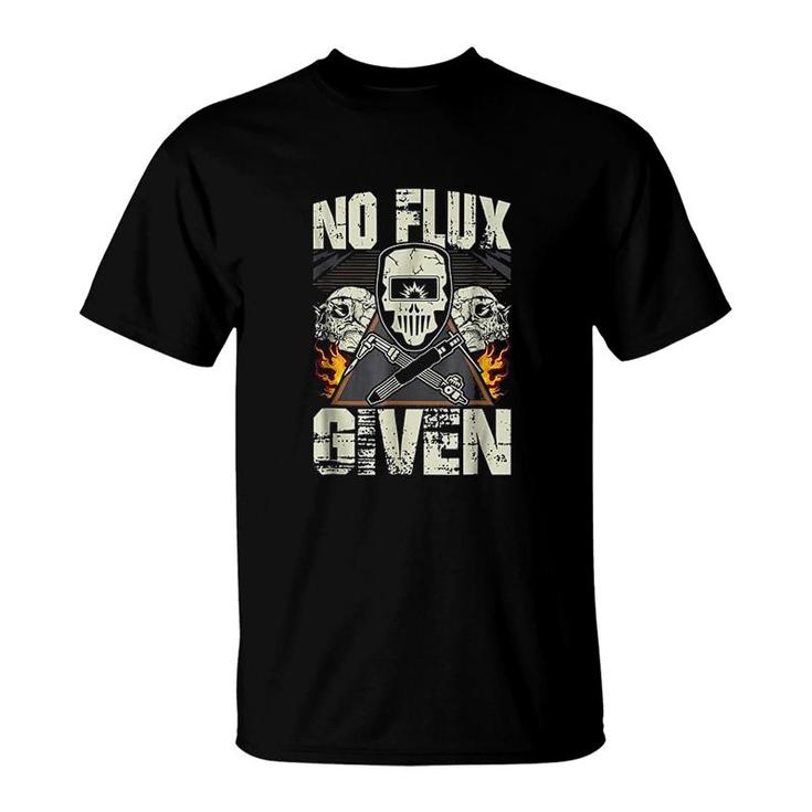 Welding  No Flux Given Funny Welder T-Shirt