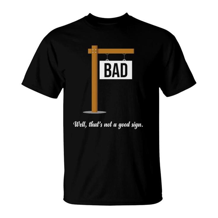 Well That's Not A Good Sign Funny Gag Gift Sarcastic T-Shirt
