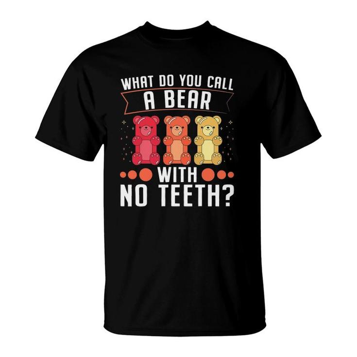 What Do You Call A Bear With No Teeth Dad Jokes T-Shirt