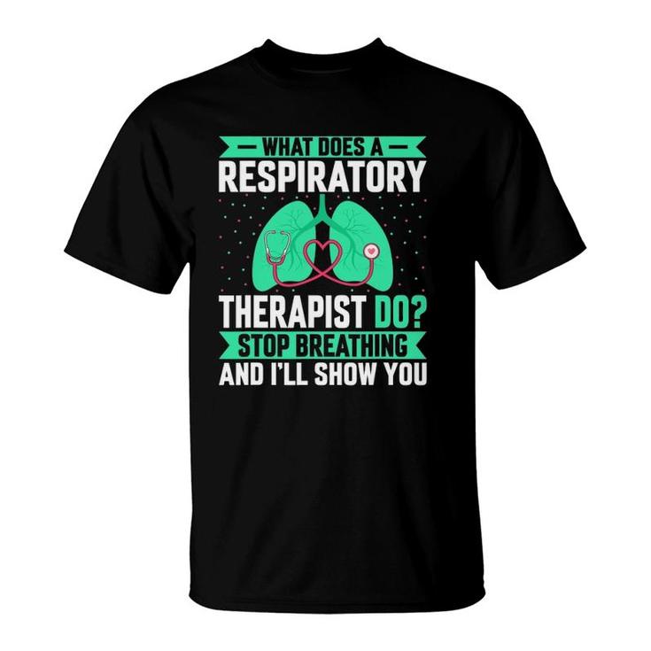What Does A Respiratory Therapist Do - Funny Pulmonologist T-Shirt