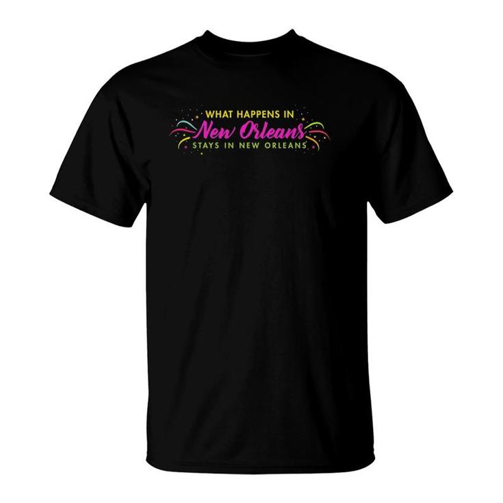 What Happens In New Orleans Stays In New Orleans T-Shirt
