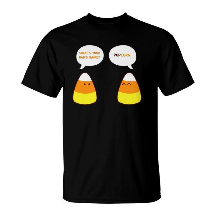 What's Your Dad's Name Popcorn Funny Candy Corn T-Shirt