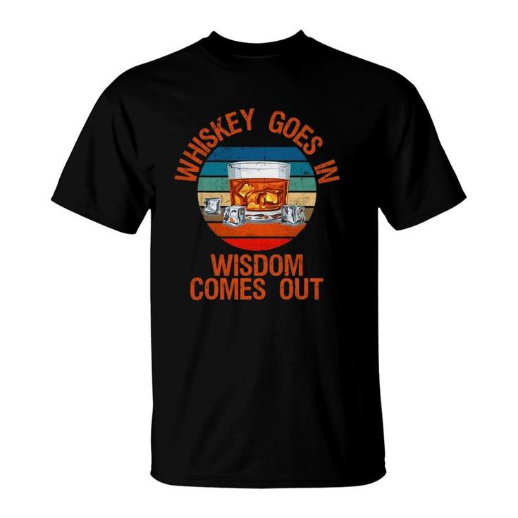 Whiskey Goes In Wisdom Comes Out Funny Whisky Lover T-Shirt