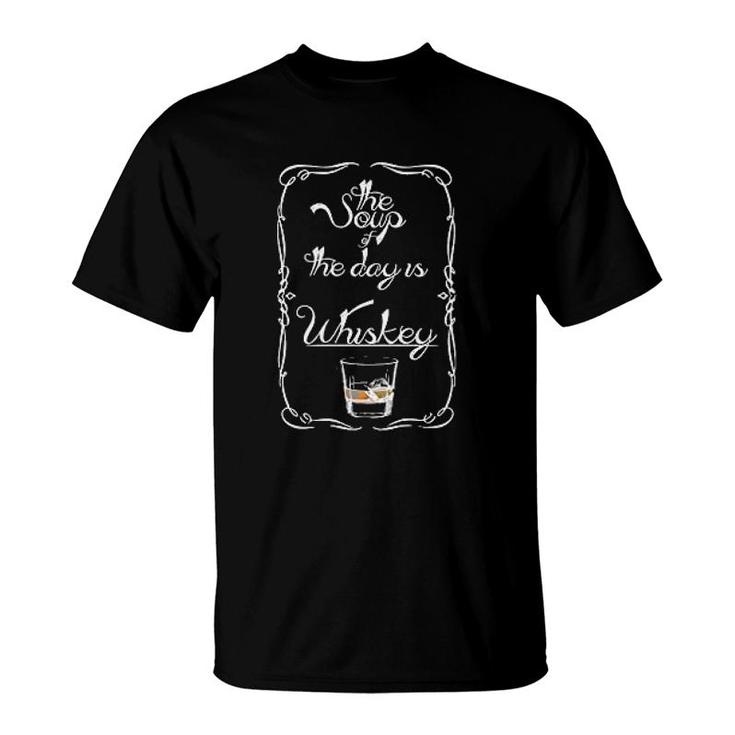 Whiskey Soup Of The Day Funny T-Shirt