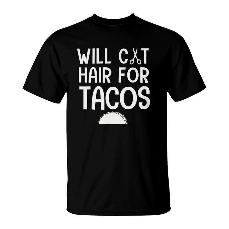 Will Cut Hair For Tacos Funny Hair Stylist Women T-Shirt